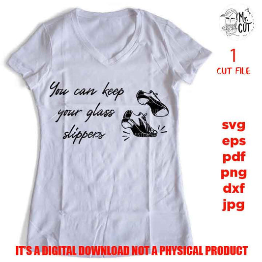 you can keep glass slippers, Gift Idea For Tap Dancer, png high resolution, funny shirt svg, tap dancer shirt SVG, DxF, EpS, cut file, jpg