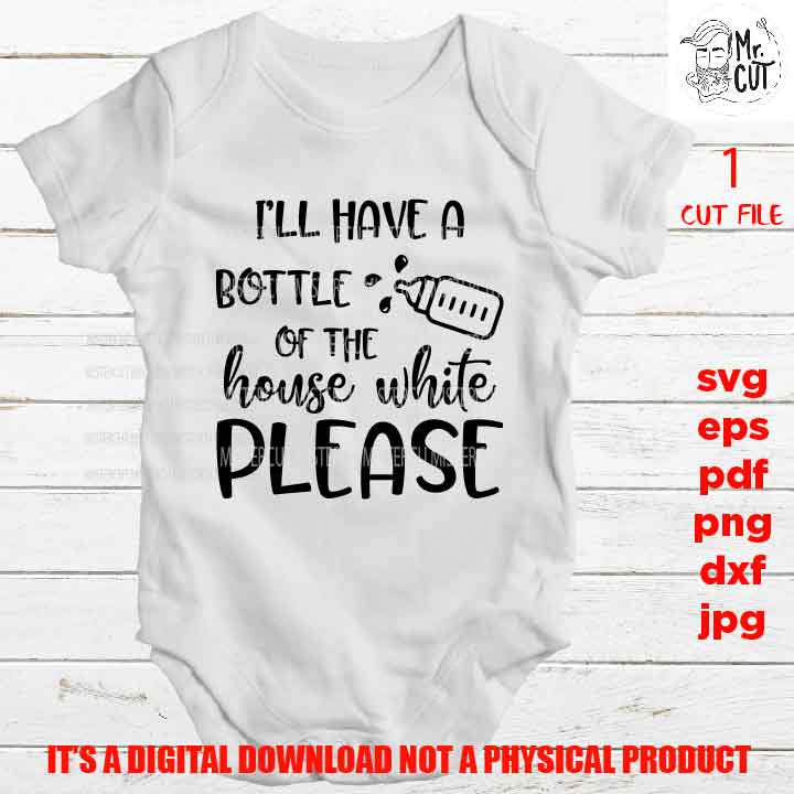 Funny baby SVG, i'll have a bottle of the house white DxF, EpS, png high resolution, cut file, mirrored jpg, Toddler SVG, baby Shirt