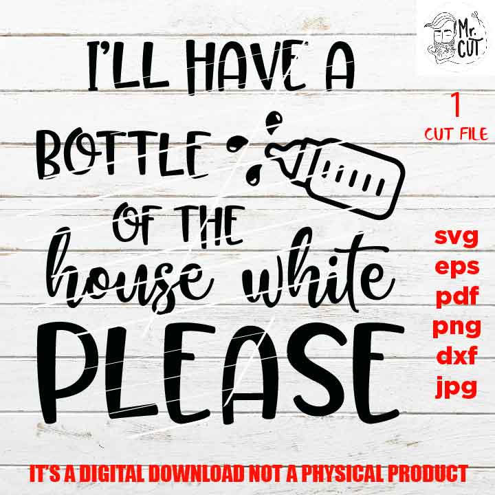 Funny baby SVG, i'll have a bottle of the house white DxF, EpS, png high resolution, cut file, mirrored jpg, Toddler SVG, baby Shirt