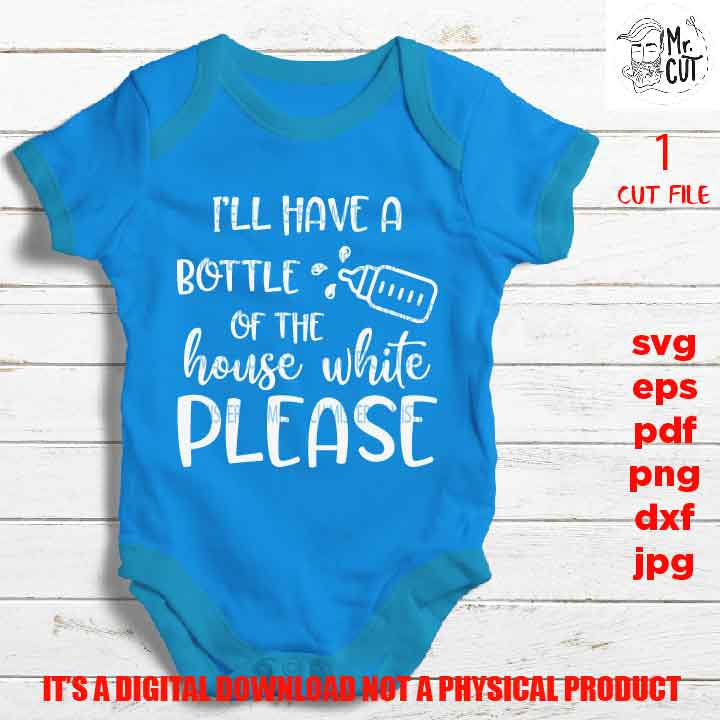 Funny baby SVG, i'll have a bottle of the house white DxF, EpS, png high resolution, cut file, mirrored jpg, Toddler SVG, baby Shirt