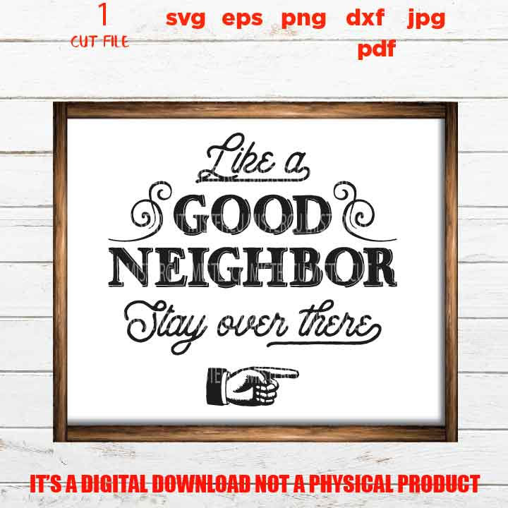 like a good neighbor stay over there, welcome sign vector design, funny, cute svg, new neighbor, gift, jpg transfer, cut file, png, eps