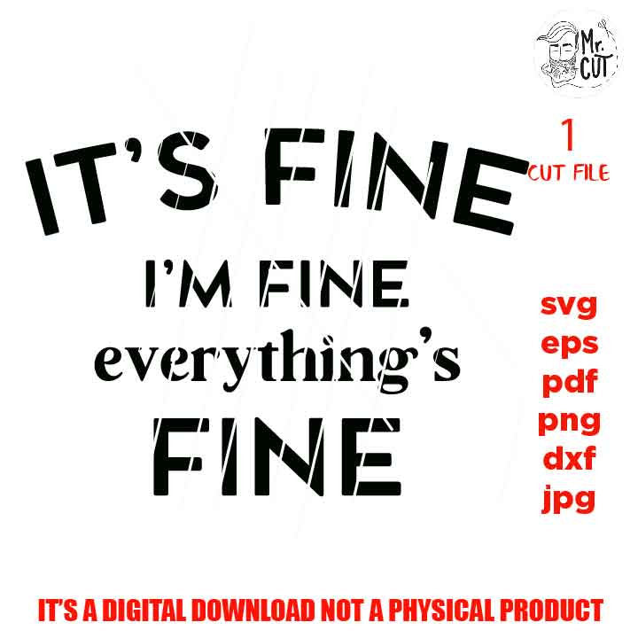 it's fine I'm fine everything's fine, svg, Sarcastic Cut File, dxf, jpg reverse, Funny SVG File, Funny Shirt svg, Sarcasm svg, Cutting Files