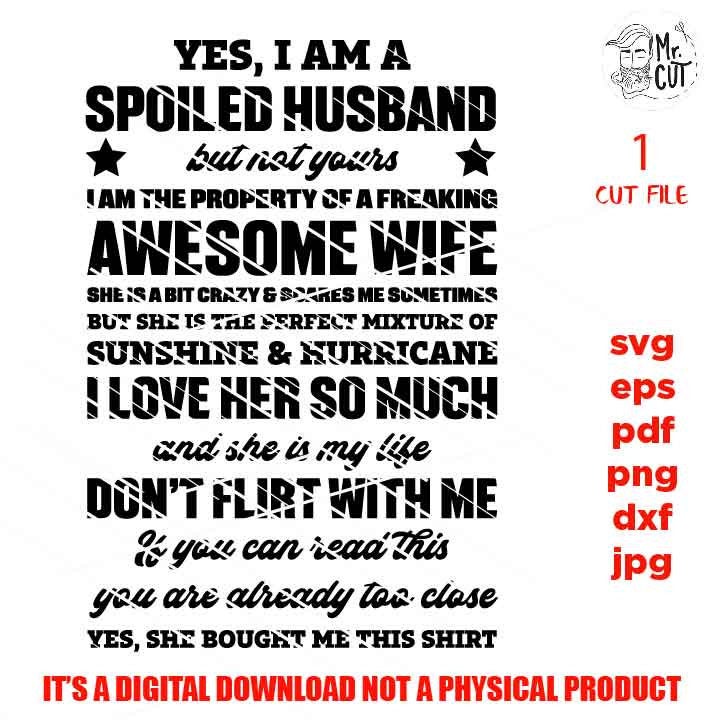 yes I am a spoiled husband SVG, png high resolution, DxF, EpS, cut file, husband cut file, hubby svg, wedding husband gift, awesome wife