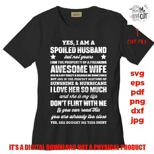 yes I am a spoiled husband SVG, png high resolution, DxF, EpS, cut file, husband cut file, hubby svg, wedding husband gift, awesome wife