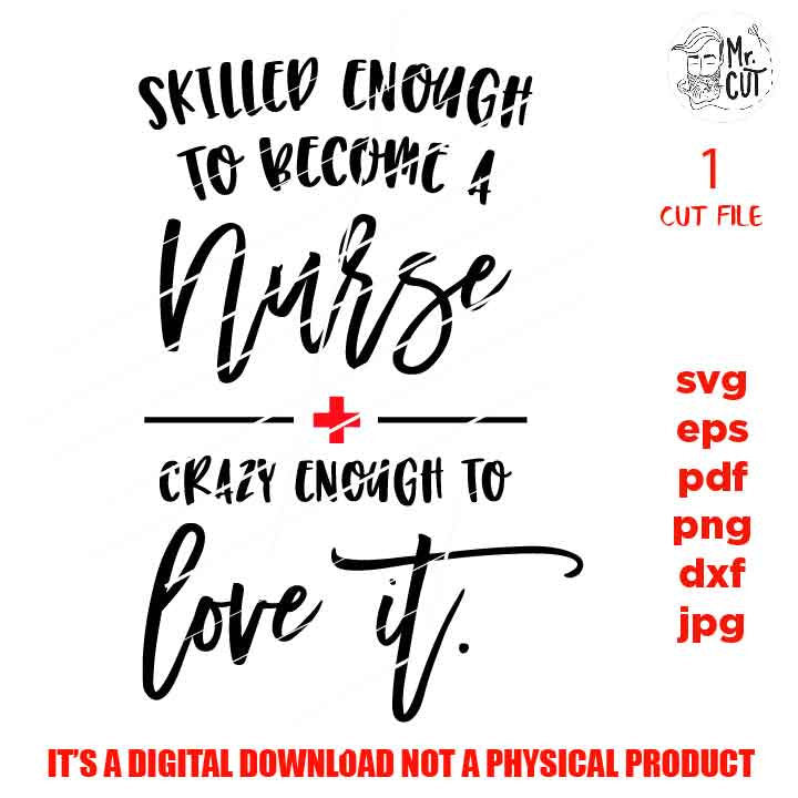 Skilled enough to become a Nurse Svg, Nurse Life Svg, Nursing Svg, RN Svg, cut file DxF, EpS, pdf, cut file, jpg, png, shirt vector design