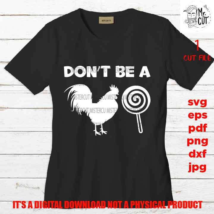 Don't Be A, Rooster, Pop, Cock Sucker, Sucker svg, Funny Shirt svg, sayings, Adult Tshirt DXF, EpS, png high resolution, jpg, shirt cut file