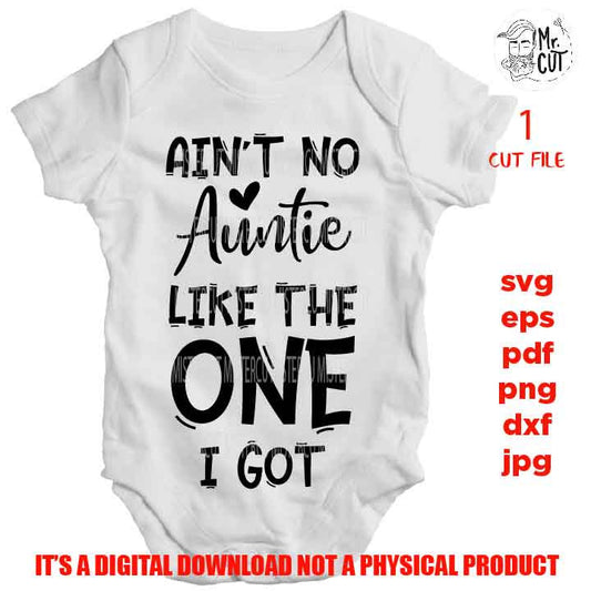 Ain't No Auntie Like The One I Got DxF, EpS, png high resolution, cut file, mirrored jpg, Toddler SVG, baby Shirt, girl Svg,