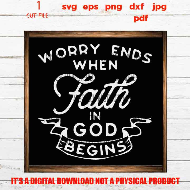 Worry ends when faith in God begins SVG, sign vector design, png high resolution Hope, Christian, Sign svg, dxf, jpg transfer, cut file