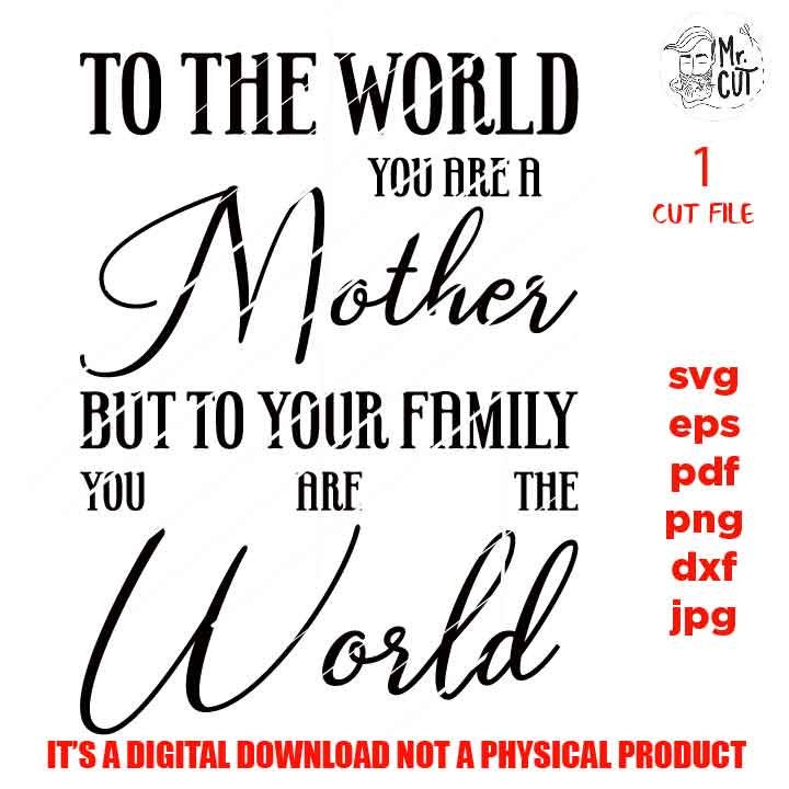 Mother You Are the World Svg, png high resolution, dxf, Mom Svg, Mother's Day cut file, png, mother sign vector design, gift mother's day