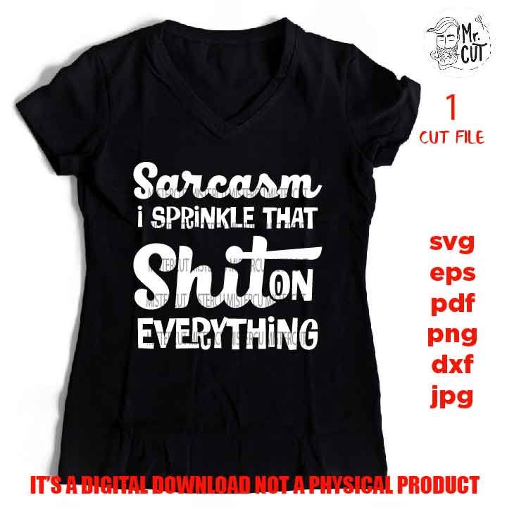 Sarcasm Svg, Funny Svg, Funny Quote Svg, Funny Svg Life Svg, SVG, DXF, EpS, png high resolution, jpg mirrored, cut file, shirt vector design