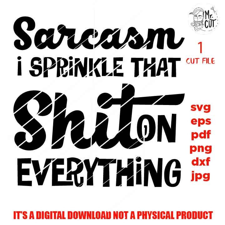 Sarcasm Svg, Funny Svg, Funny Quote Svg, Funny Svg Life Svg, SVG, DXF, EpS, png high resolution, jpg mirrored, cut file, shirt vector design