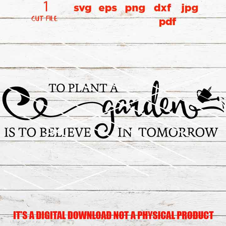 to plant a garden is to believe in tomorrow design, sign, cute svg, gardening, gift, jpg transfer, cut file, png high resolution, eps, pdf