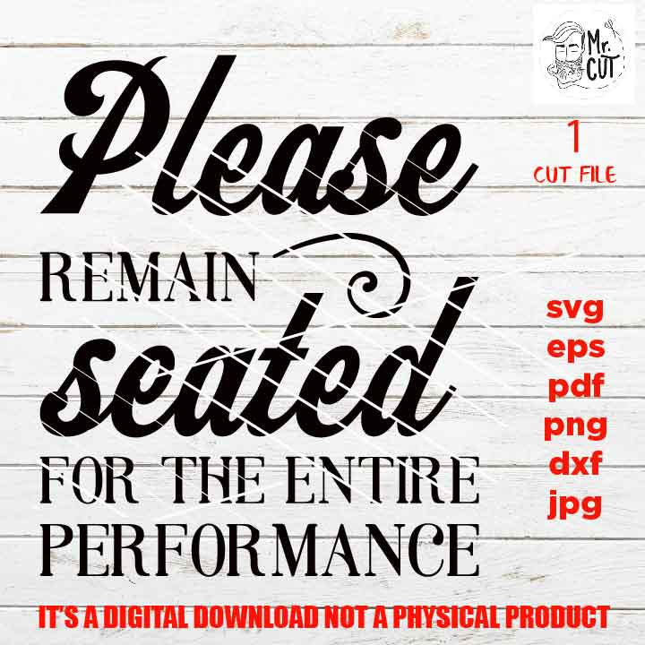 Please Remain Seated for the Entire Performance design, Funny Bathroom Quote decor SVG, eps, png, high resolution, Bathroom sign svg, pdf