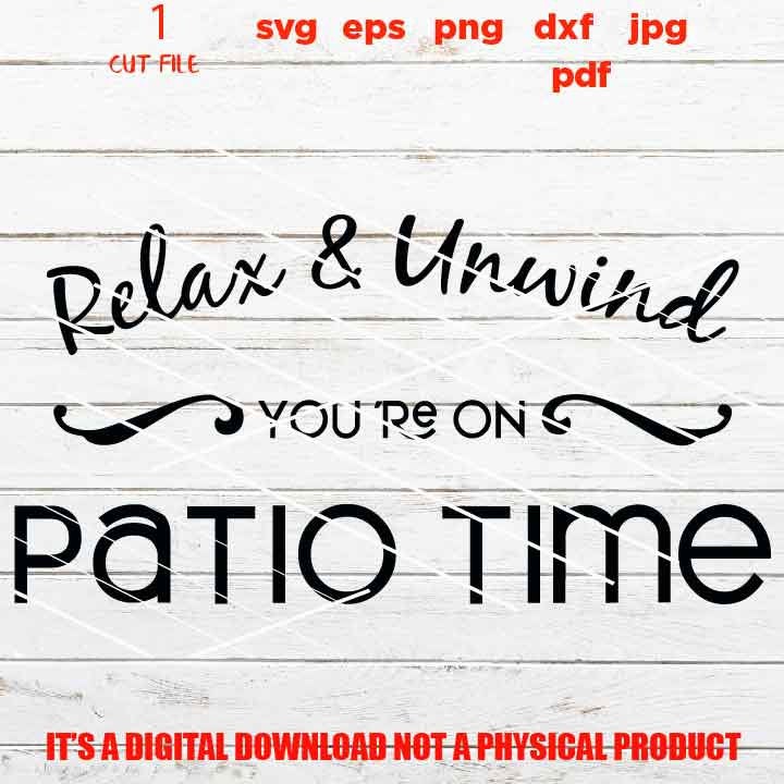 Relax & Unwind You're On Patio Time, welcome sign vector design, gift idea, jpg transfer, cut file, png high resolution, eps, pdf