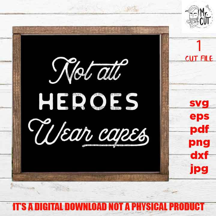 Not All Heroes Wear Capes SVG File,  DXF, EpS, png high resolution, jpg mirrored, cut file, quarantine, essential worker shirt vector design