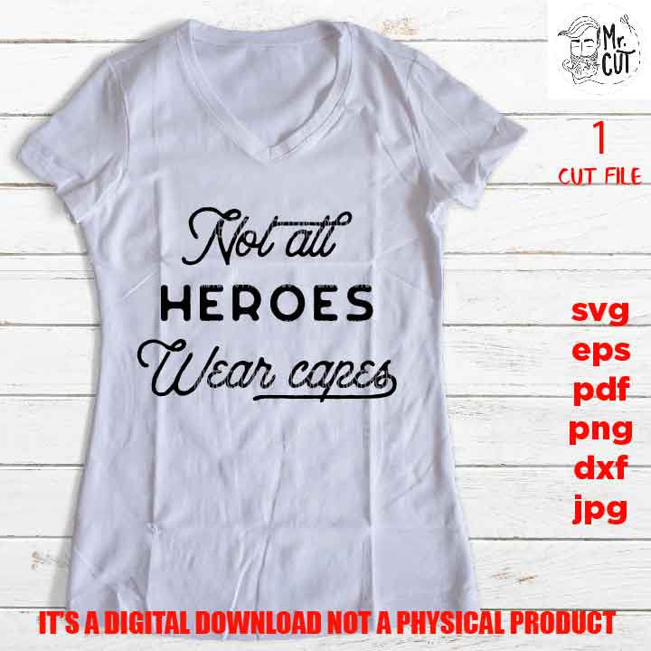 Not All Heroes Wear Capes SVG File,  DXF, EpS, png high resolution, jpg mirrored, cut file, quarantine, essential worker shirt vector design