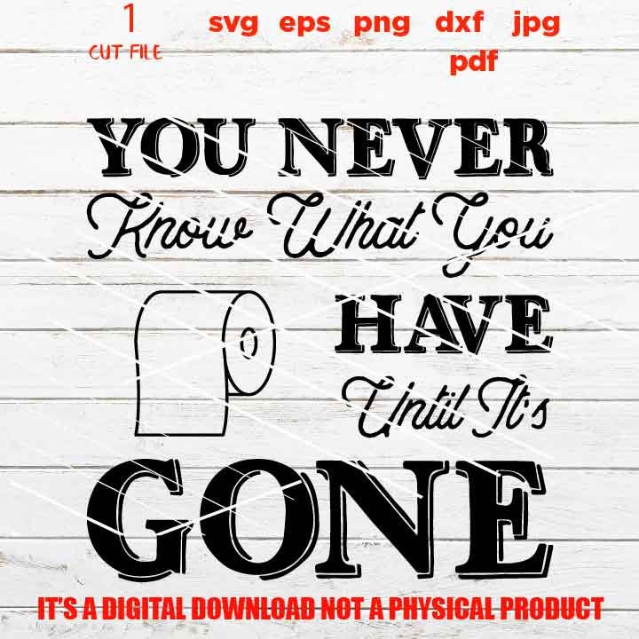 You Never Know What you Have Until it's Gone svg design, Funny Bathroom Quote decor SVG, eps, png, high resolution, Bathroom sign svg, pdf