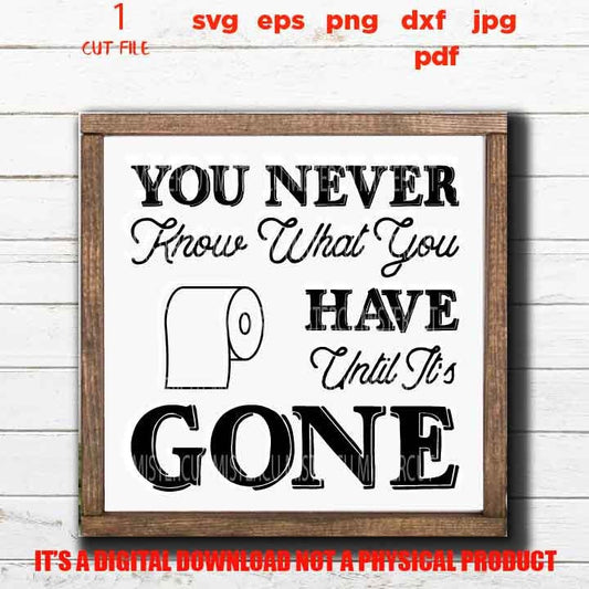 You Never Know What you Have Until it's Gone svg design, Funny Bathroom Quote decor SVG, eps, png, high resolution, Bathroom sign svg, pdf