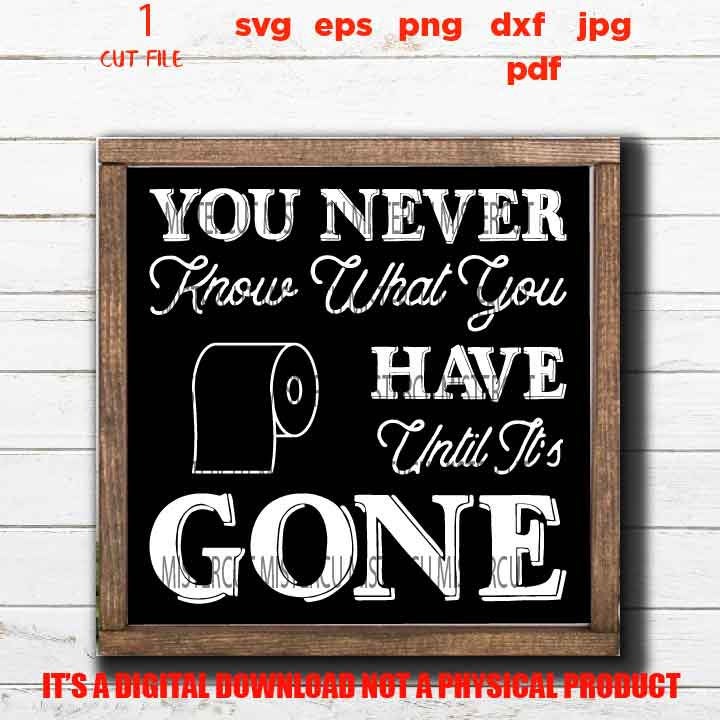 You Never Know What you Have Until it's Gone svg design, Funny Bathroom Quote decor SVG, eps, png, high resolution, Bathroom sign svg, pdf