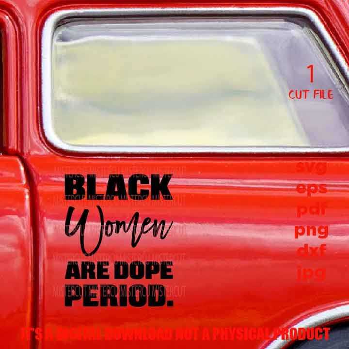 Black women are dope period, Black Queen, Black woman svg, Black girl, jpg reverse, png, pdf, cut files, American, melanin, Black Girl Magic