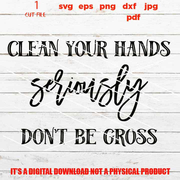 clean you hand seriously don't be gross vector design, Funny Bathroom Quote decor SVG, eps png high resolution, Bathroom sign svg, shirt,