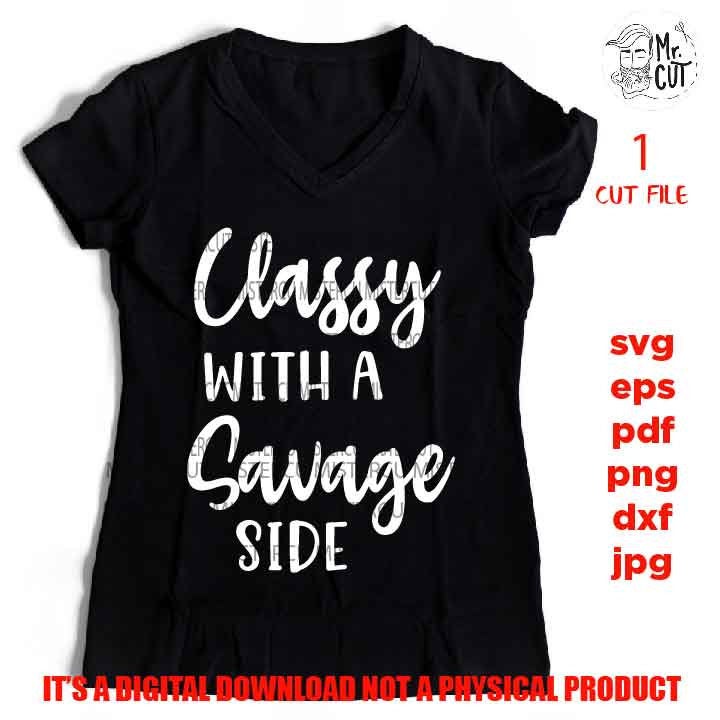 Classy With a Savage Side, Funny Quote Svg Classy, Savage Svg, png, jpg paper transfer, cut file, cricut, lady svg, women svg, funny svg