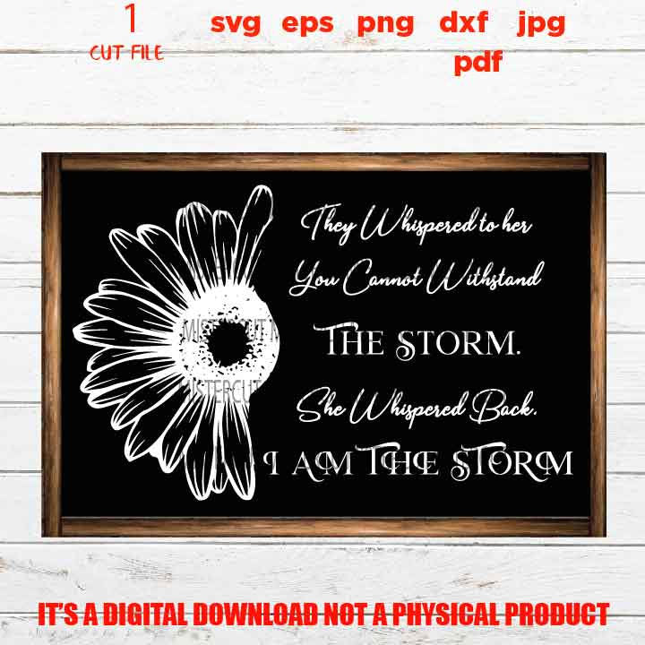 They whispered to her you cannot withstand the storm DXF, EpS, png, jpg reverse, cut file, Daughter sign design, girl svg, vector design