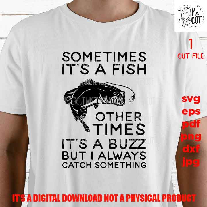 sometimes it's a fish, fishing shirt vector design svg, fisher cut files, mens tshirt svg, car decal SVG, Father's Day, dxf, gift idea