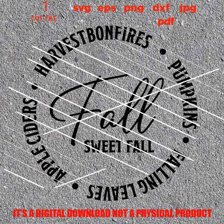 Fall Sweet Fall svg, DxF, EpS, cut file, jpg, Circle svg, Bonfires Pumpkins Apple Cider Hayrides Harvest Falling Leaves svg, Autumn svg,