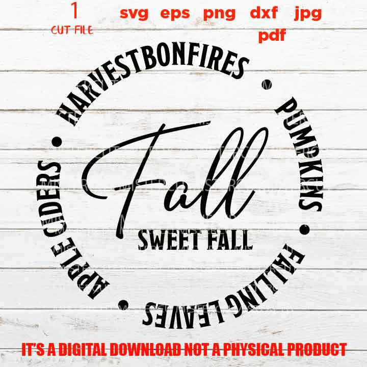 Fall Sweet Fall svg, DxF, EpS, cut file, jpg, Circle svg, Bonfires Pumpkins Apple Cider Hayrides Harvest Falling Leaves svg, Autumn svg,