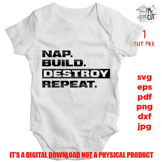 Funny Toddler SVG, Nap Build Destroy Repeat DxF, EpS, png high resolution, cut file, mirrored jpg, Toddler SVG, baby Shirt, girl Svg,