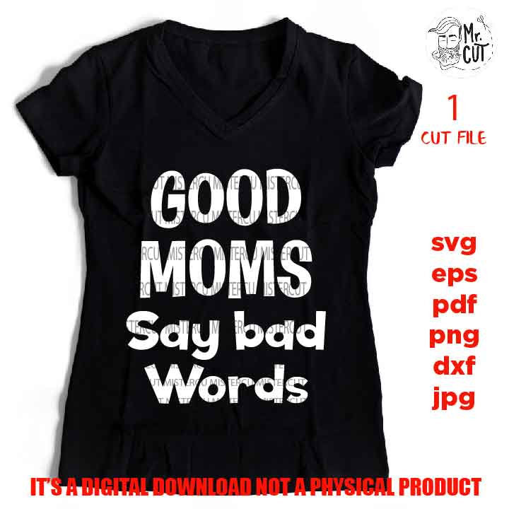 good moms say bad words cut file, Funny Svg, DXF, EpS, jpg & png high resolution, pdf,  gift for mom Svg, shirt vector design