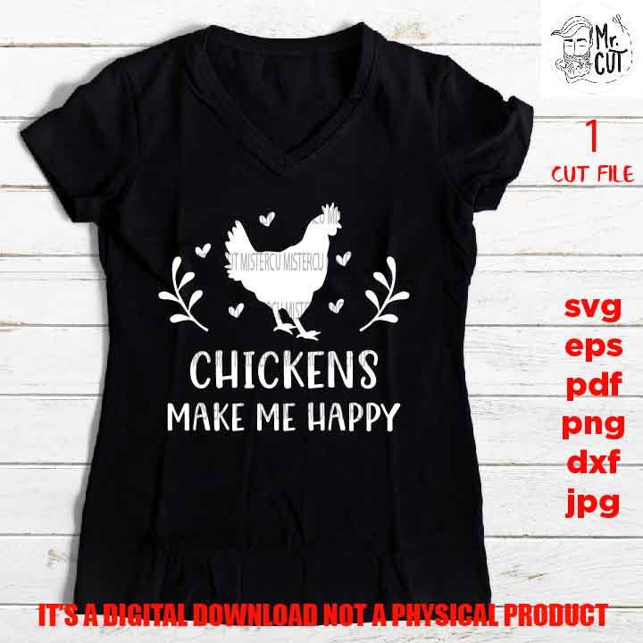 Chicken shirt sign SVG, chickens make me happy SVG, Chicken Coop, Poultry, Eggs gift, jpg transfer, cut file, png high resolution, eps, pdf