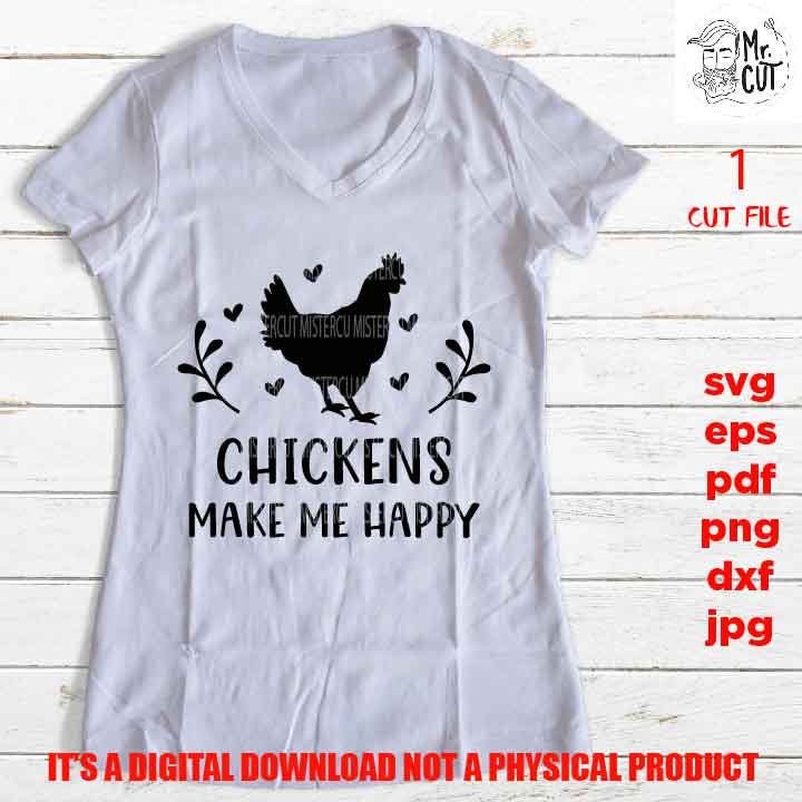 Chicken shirt sign SVG, chickens make me happy SVG, Chicken Coop, Poultry, Eggs gift, jpg transfer, cut file, png high resolution, eps, pdf