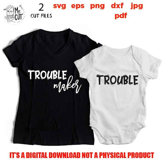 trouble and Trouble Maker, Matching Outfits, Funny New Mom Mom Daughter shirts SVG, DxF, EpS, cut file, png, jpg, pdf, Printable Digital