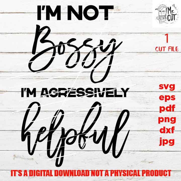 I'm not Bossy I'm agressively helpful, Boss svg, svg, png, jpg paper transfer, cut file, cricut, lady svg, women svg, funny svg