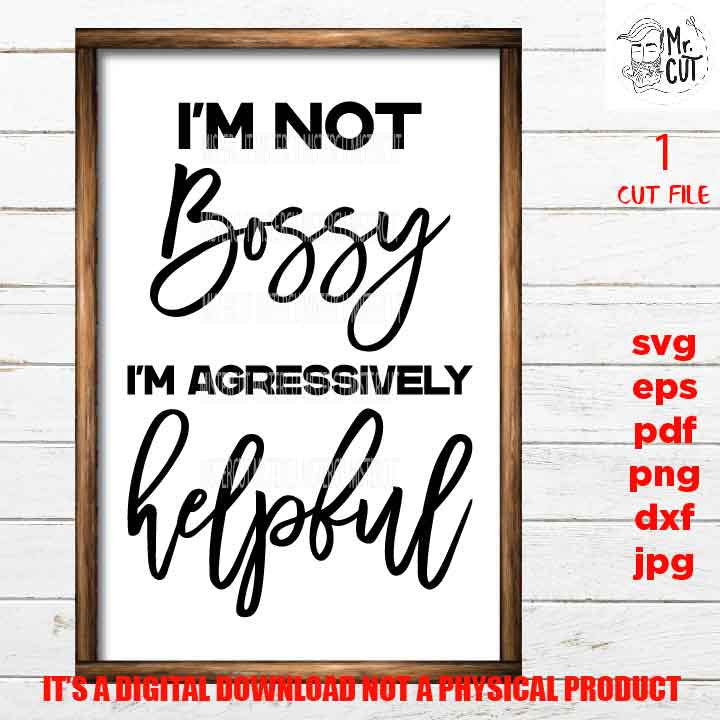 I'm not Bossy I'm agressively helpful, Boss svg, svg, png, jpg paper transfer, cut file, cricut, lady svg, women svg, funny svg