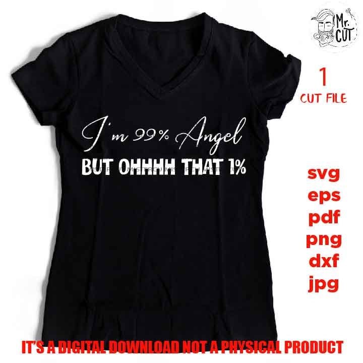 Girl sayings cut file, I'm 99 % angel, Funny Svg, DXF, EpS, jpg & png high resolution, pdf,  gift for mom Svg, shirt vector design, daughter