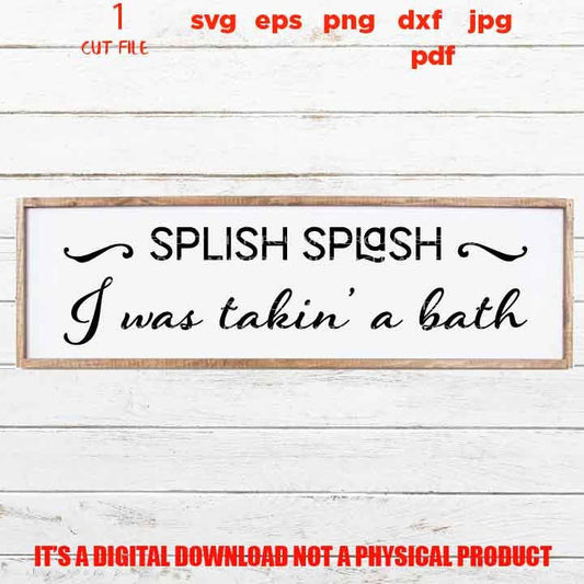 Splish Splash I Was Taking A Bath SVG, funny bathroom digital Bathroom decor svg. Bathroom svg clipart, eps, png high resolution, home decor