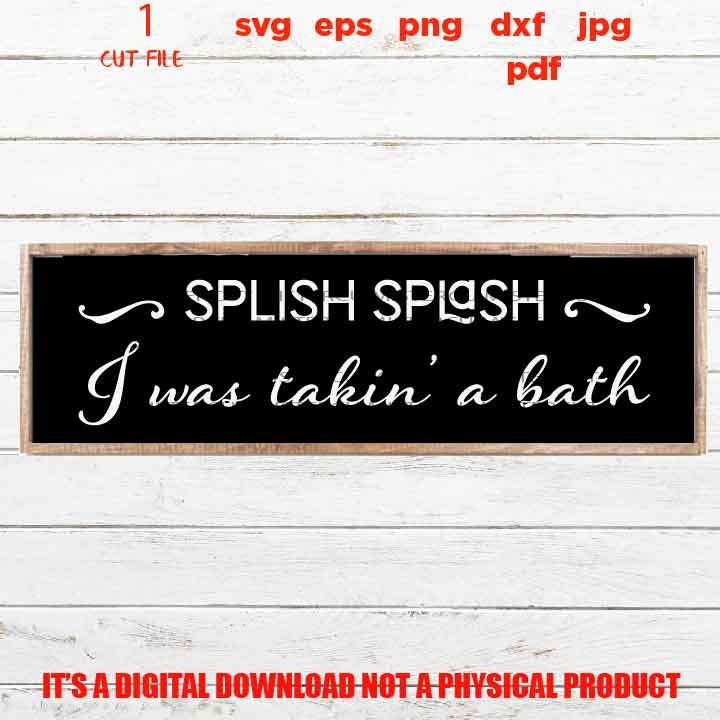 Splish Splash I Was Taking A Bath SVG, funny bathroom digital Bathroom decor svg. Bathroom svg clipart, eps, png high resolution, home decor