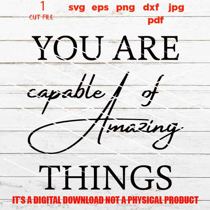 You Are Capable of Amazing Things vector design, Inspirational Wall Art, inspiring Quote, Farmhouse gift, jpg, png high resolution, eps, pdf