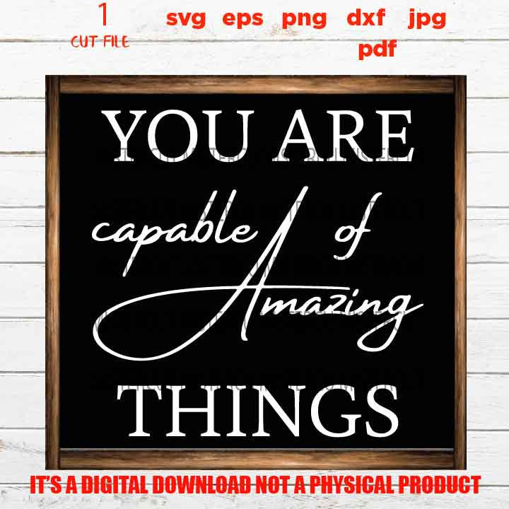 You Are Capable of Amazing Things vector design, Inspirational Wall Art, inspiring Quote, Farmhouse gift, jpg, png high resolution, eps, pdf