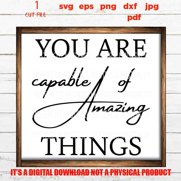 You Are Capable of Amazing Things vector design, Inspirational Wall Art, inspiring Quote, Farmhouse gift, jpg, png high resolution, eps, pdf