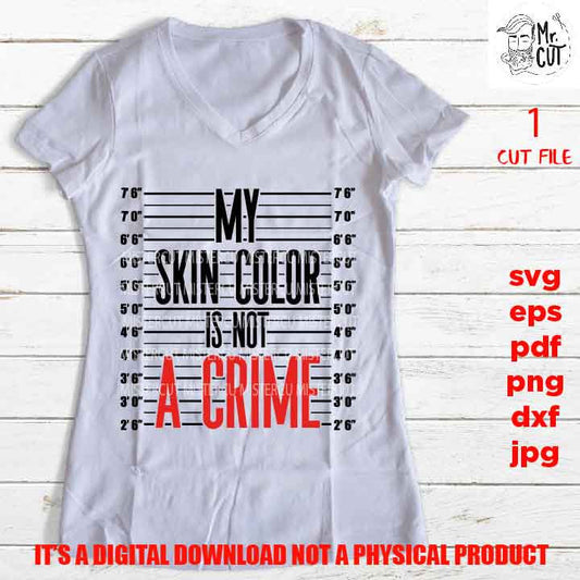 my skin color is not a crime shirt vector design EpS, dxf jpg reverse, png high resolution, pdf, cut files, black queen, king, melanin