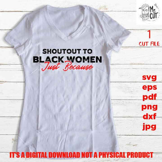 Shoutout to black women just because shirt vector design EpS, dxf jpg reverse, png high resolution, pdf, cut files, black queen, melanin