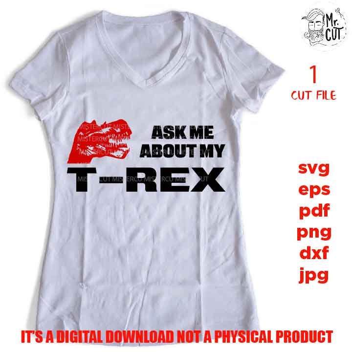 Ask me about my T-Rex cut file, funny Saying SVG, dino shirt vector design, funny Svg, Mom dxf, jpg, png high resultion Funny Shirt