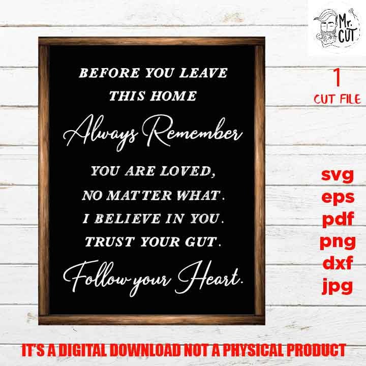 Before You Leave This House, love sign SVG, Family SVG, dxf, jpg transfer, cut file, png, eps, family sign, vector design, follow your heart