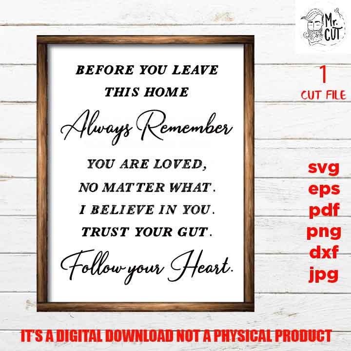 Before You Leave This House, love sign SVG, Family SVG, dxf, jpg transfer, cut file, png, eps, family sign, vector design, follow your heart