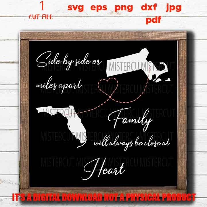 Side By Side or Miles Apart Close At Heart , Family sign SVG, Massachusetts, Florida, reunion, dxf, jpg, cut file, png, eps, vector design