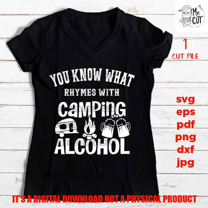 You Know What Rhymes with Camping Alcohol a svg, beer lover shirt, Adult Tshirt DXF, EpS, png, jpg, shirt cut file, drink shirt vector